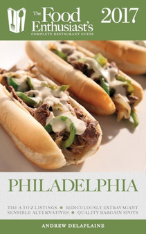 Philadelphia - 2017 : The Food Enthusiast's Complete Restaurant Guide