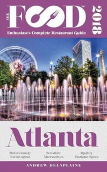 Atlanta - 2018 - The Food Enthusiast's Complete Restaurant Guide