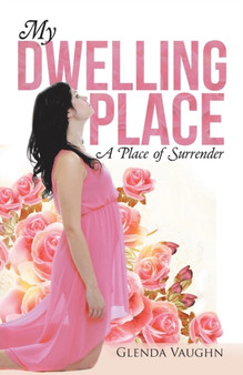 My Dwelling Place : A Place of Surrender by Glenda Vaughn - Paperback