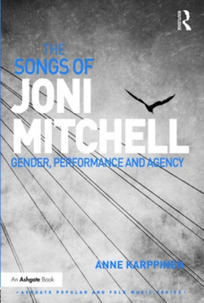 The Songs of Joni Mitchell : Gender, Performance and Agency by Anne Karppinen - Hardback