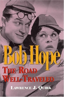 Bob Hope : The Road Well-travelled by Lawrence J. Quirk - Hardback