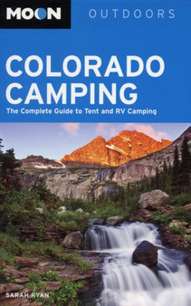 Moon Colorado Camping : The Complete Guide to Tent and RV Camping