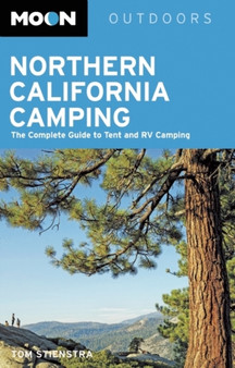 Moon Northern California Camping : The Complete Guide to Tent and RV Camping
