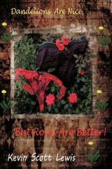 Dandelions Are Nice, But Roses Are Better by Kevin Scott Lewis - Paperback
