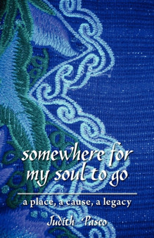Somewhere for My Soul to Go : A Place, a Cause, a Legacy
