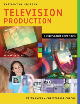 Television Production : A Classroom Approach, Instructor Edition by Keith Kyker - Paperback