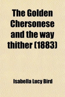 The Golden Chersonese and the Way Thither (1883)
