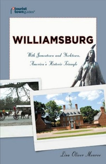 Williamsburg : With Jamestown and Yorktown, America's Historic Triangle