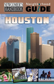 Newcomer's Handbook Neighborhood Guide : Houston