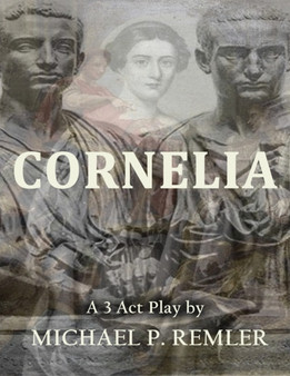 Cornelia, a 3 Act Play by Michael P Remler - Paperback