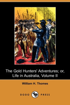 The Gold Hunter's Adventures; Or, Life in Australia, Volume II (Dodo Press)