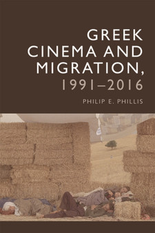 Contemporary Greek Cinema and Migration : 1991 to 2016 by Philip-Edward Phillis - Hardback