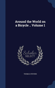 Around the World on a Bicycle .. Volume 1
