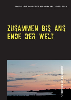 Zusammen bis ans Ende der Welt : Tagebuch einer Hochzeitsreise auf dem Jakobsweg