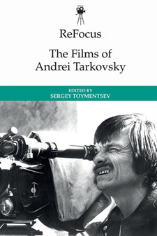 Refocus: the Films of Andrei Tarkovsky by Sergei Toymentsev - Hardback