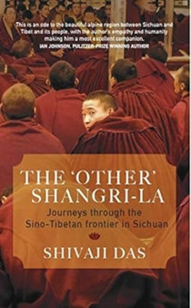 THE 'OTHER' SHANGRI-LA: : Journeys through the Sino-Tibetan frontier in Sichuan