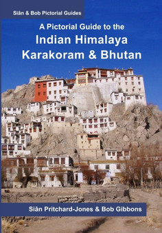 A Pictorial Guide to the Indian Himalaya, Karakoram and Bhutan : Hindu Kush, Bamiyan, K2, Kashmir, Ladakh, Himachal, Spiti, Darjeeling, Sikkim