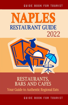 Naples Restaurant Guide 2022 : Your Guide to Authentic Regional Eats in Naples, Florida (Restaurant Guide 2022)