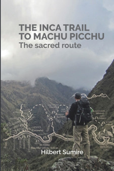 The Inca Trail to Machu Picchu : The sacred route