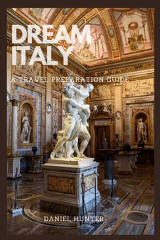 Dream Italy : A Travel Preparation Guide