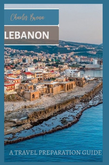 Lebanon : A Travel Guide