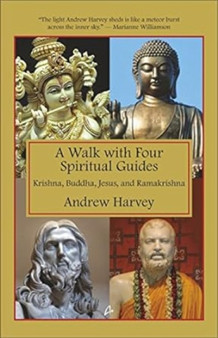 The Walk with Four Spiritual Guides : Krishna Buddha Jesus  Ramakrishna
