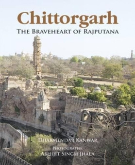 Chittorgarh: The Braveheart Of Rajputana