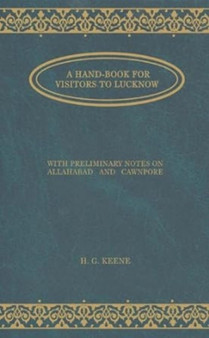 A Handbook for Visitors to Lucknow : With Preliminary Notes on Allahabad and Cawnpore