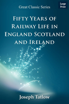 Fifty Years of Railway Life in England Scotland and Ireland