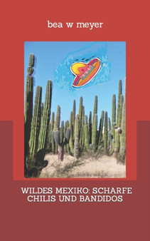Wildes Mexiko : Scharfe Chilis Und Bandidos