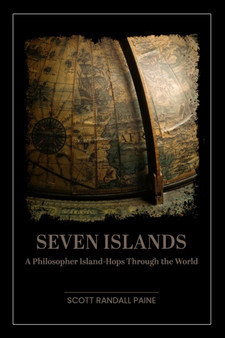 Seven Islands : A Philosopher Island-Hops Through the World