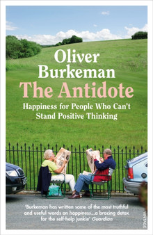 The Antidote : From the Sunday Times bestselling author of Four Thousand Weeks