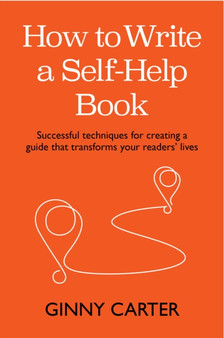 How to Write a Self-Help Book : Successful techniques for creating a guide that transforms your readers' lives
