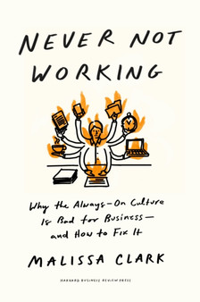 Never Not Working : Why the Always-On Culture Is Bad for Business ??? and How to Fix It