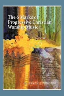 The 6 Marks of Progressive Christian Worship Music by Bryan J Sirchio - Paperback