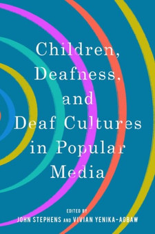 Children, Deafness, and Deaf Cultures in Popular Media by John Stephens - Paperback