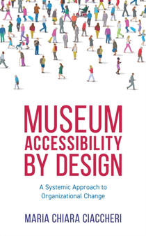 Museum Accessibility by Design : A Systemic Approach to Organizational Change