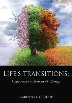 Life's Transitions : Experiences in Seasons of Change by Carolyn L Crudup - Paperback