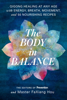 Body in Balance : Qigong Healing at Any Age with Energy, Breath, Movement, and 50 Nourishing Recipes