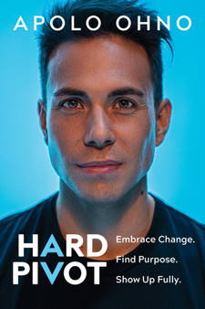 Hard Pivot : Embrace Change. Find Purpose. Show Up Fully.