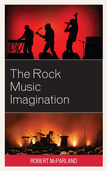 The Rock Music Imagination by Robert McParland - Hardback