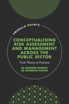 Conceptualising Risk Assessment and Management across the Public Sector : From Theory to Practice