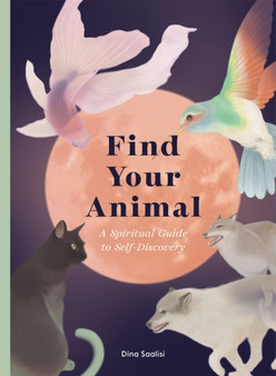 Find Your Animal : A Spiritual Guide to Self-discovery