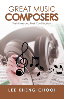 Great Music Composers : Their Lives and Their Contributions by Lee Kheng Chooi - Paperback