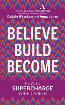 Believe. Build. Become. : How to Supercharge Your Career