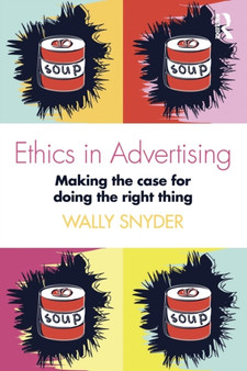 Ethics in Advertising : Making the case for doing the right thing