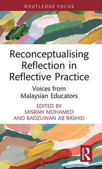 Reconceptualising Reflection in Reflective Practice : Voices from Malaysian Educators