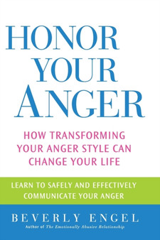 Honor Your Anger : How Transforming Your Anger Style Can Change Your Life