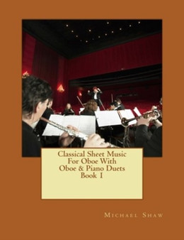 Classical Sheet Music For Oboe With Oboe & Piano Duets Book 1 : Ten Easy Classical Sheet Music Pieces For Solo Oboe & Oboe/Piano Duets : 1 by Michael Shaw - Paperback
