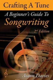 Songwriting : Crafting a Tune: A Step by Step Guide to Songwriting by Anton Davies - Paperback